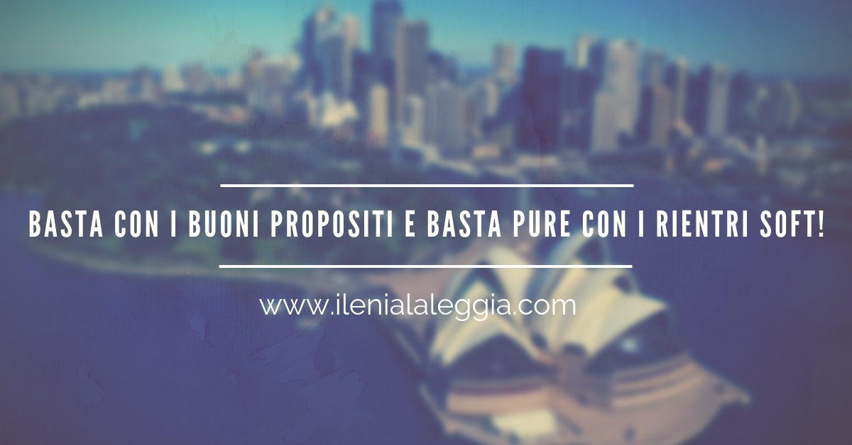 Basta con i buoni propositi e basta pure con i rientri soft!