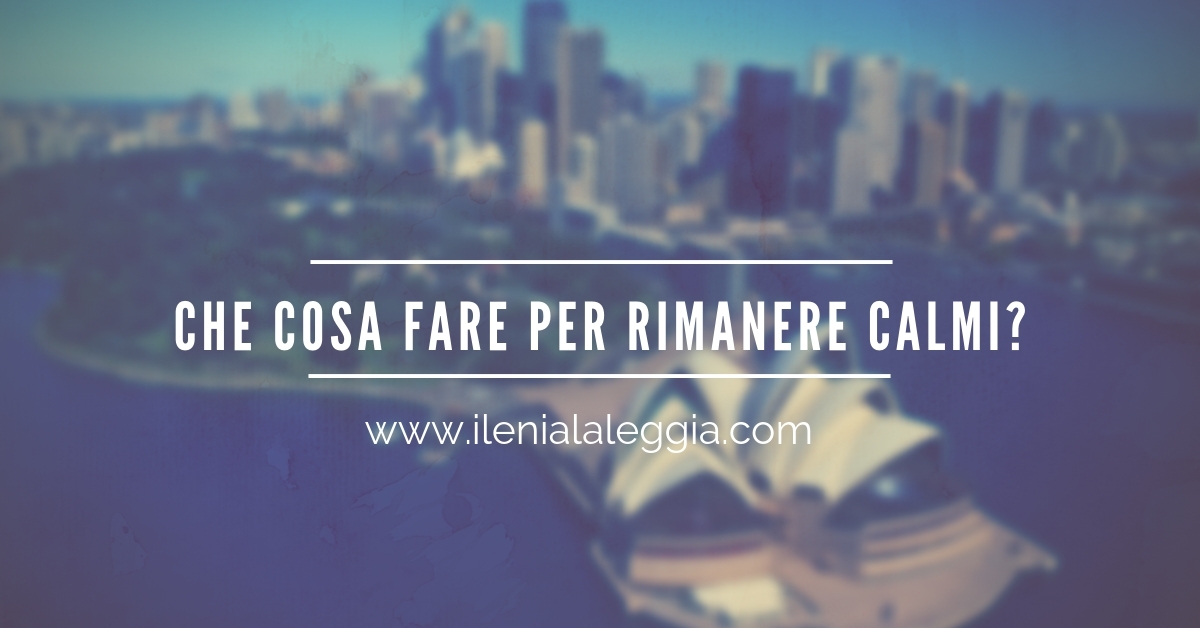 Che cosa fare per rimanere calmi?