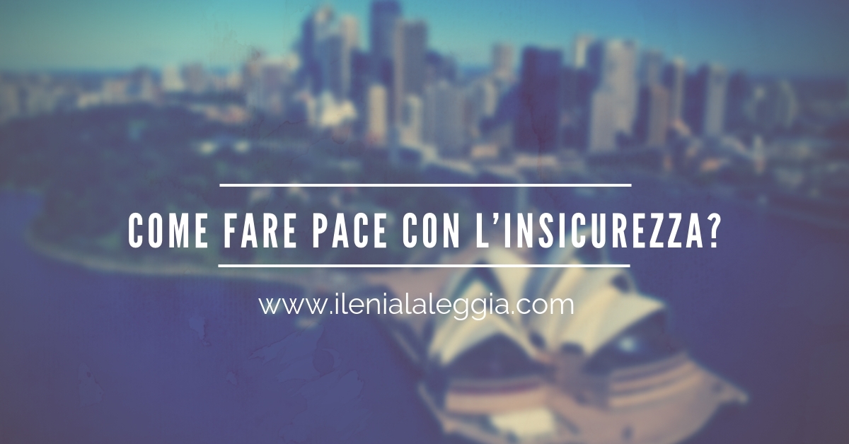 Come fare pace con l’insicurezza?