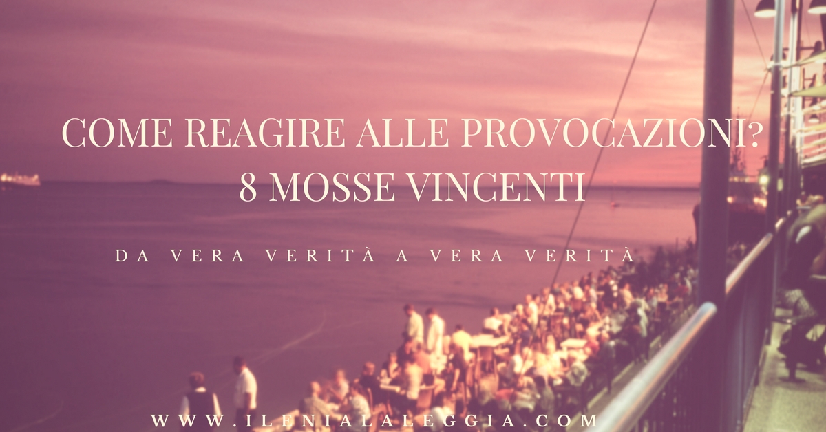 Come reagire alle provocazioni? 8 mosse vincenti