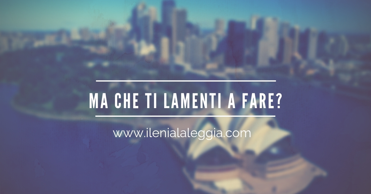 Ma che ti lamenti a fare?