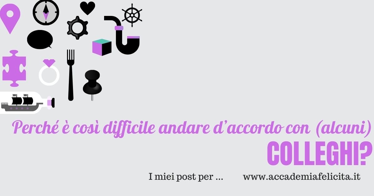 Perché è così difficile andare d’accordo con (alcuni) colleghi?