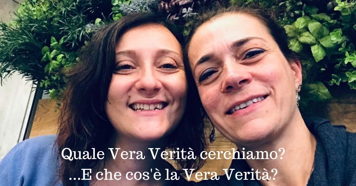 Quale Vera Verità cerchiamo? Che cos'è la Vera Verità?