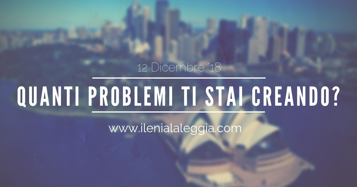 Quanti problemi ti stai creando?